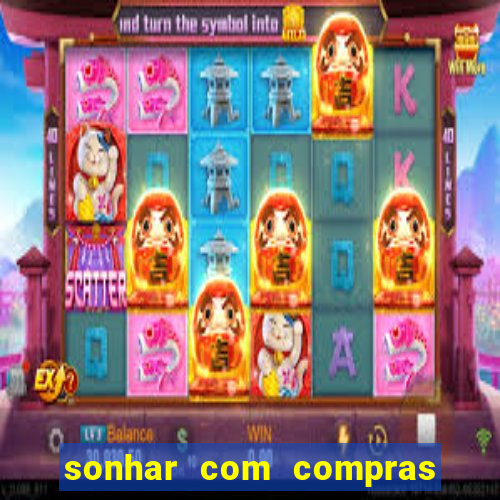 sonhar com compras no mercado